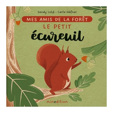 Le petit écureuil : Mes amis de la forêt : Livre cartonné