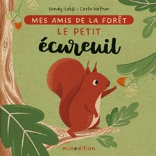 Le petit écureuil : Mes amis de la forêt : Livre cartonné