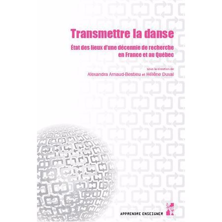 Transmettre la danse : État des lieux d'une décennie de recherche en France et au Québec : Apprendre enseigner