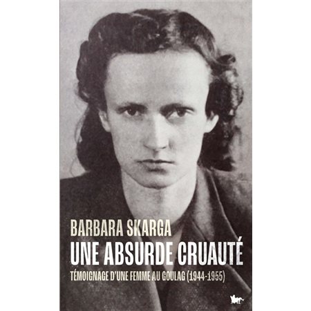 Une absurde cruauté : Témoignage d'une femme au Goulag (1944-1955) : Quai Voltaire