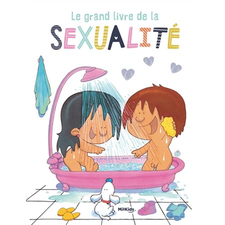 Le grand livre de la sexualité : L'ensemble des aspects sociaux, culturels, émotionnels et physiques de la sexualité sont abordés d'une manière qui invite enfants et parents au dialogue