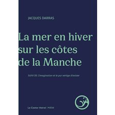 La mer en hiver sur les côtes de la Manche ; L'imagination et le pur vertige d'exister : Poésie