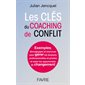 Les clés du coaching de conflit : Exemples, témoignages et exercices pour gérer les tensions professionnelles et privées et saisir les opportunités de changement