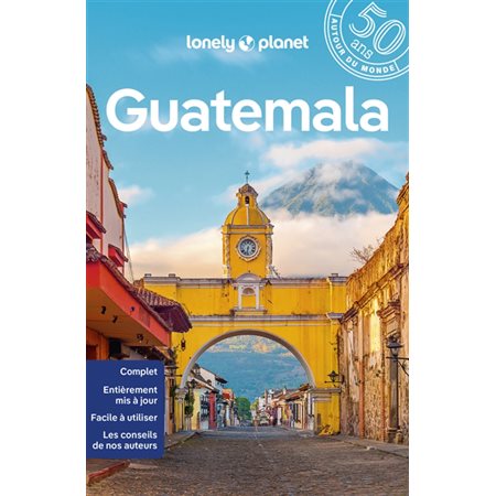 Guatemala (Lonely planet) : Guide de voyage : 10e édition