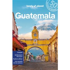 Guatemala (Lonely planet) : Guide de voyage : 10e édition