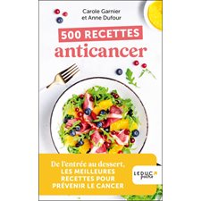 500 recettes anticancer (FP) : De l'entrée au dessert, les meilleures recettes pour prévenir le cancer