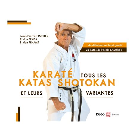 Karaté : Tous les katas shotokan et leurs variantes : Du débutant au haut gradé, 26 katas de l'école Shotokan