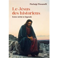 Le Jésus des historiens : Entre vérité et légende