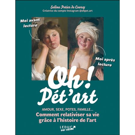 Oh ! Pét'art : Amour, sexe, potes, famille ... comment relativiser sa vie grâce à l'histoire de l'art : Pop culture