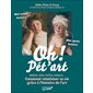 Oh ! Pét'art : Amour, sexe, potes, famille ... comment relativiser sa vie grâce à l'histoire de l'art : Pop culture