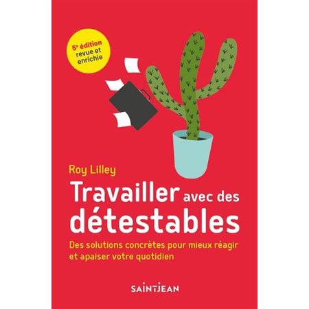 Travailler avec des détestables : Des solutions concrètes pour mieux réagir et apaiser votre quotidien