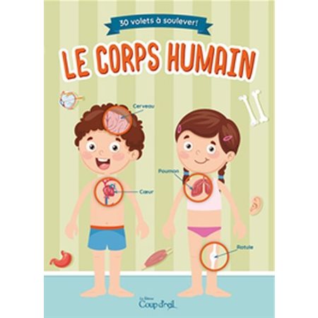 Le corps humain : 30 volets à soulever !