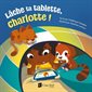Lâche ta tablette, Charlotte ! : Couverture souple