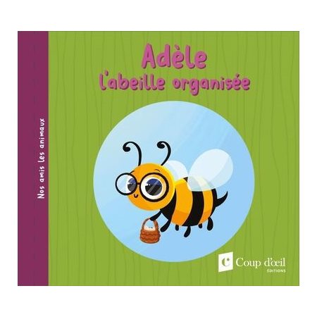 Adèele l'abeille organisée : Nos amis les animaux : Couverture souple