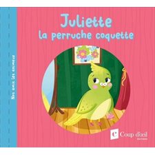 Juliette la perruche coquette : Nos amis les animaux : Couverture souple