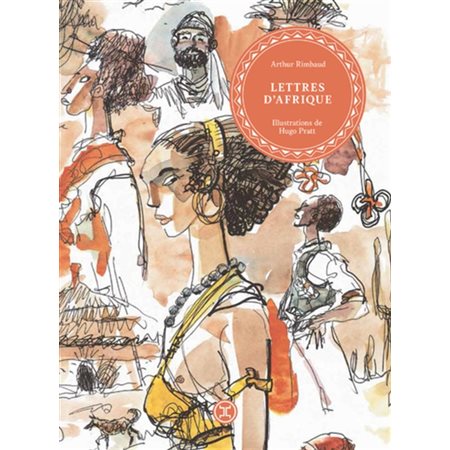 Lettres d'Afrique : Un choix de correspondances d'Arthur Rimbaud, illustré par des aquarelles d'Hugo Pratt. Ecrites entre 1880 et 1891, ces lettres révèlent le quotidien du poète ...