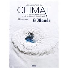 Le grand atlas du climat : Les phénomènes météo et le changement climatique : Référence