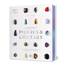 Le grand livre des pierres & cristaux : 50 pierres pour harmoniser le corps et l'esprit