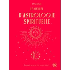 Le manuel d'astrologie spirituelle : Devenir acteur de sa destinée
