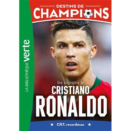 Destins de champions T.07 : Une biographie de Cristiano Ronaldo : CR7, recordman : Bibliothèque verte : 6-8