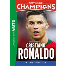 Destins de champions T.07 : Une biographie de Cristiano Ronaldo : CR7, recordman : Bibliothèque verte : 6-8