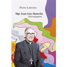 Mgr Jean-Guy Hamelin : Une biographie