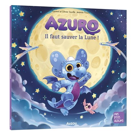 Azuro : Il faut sauver la Lune ! : Mes p'tits albums : Couverture souple