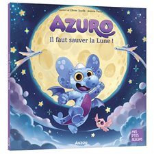Azuro : Il faut sauver la Lune ! : Mes p'tits albums : Couverture souple