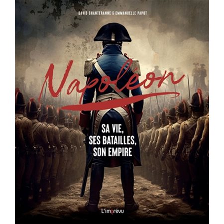 Napoléon : Sa vie, ses batailles, son empire : Histoire