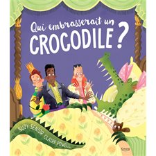 Qui embrasserait un crocodile ? : Couverture rigide