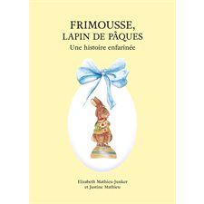 Frimousse, lapin de Pâques : Une histoire enfarinée