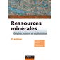 Ressources minérales : origine, nature et exploitation : licence 3, master, écoles d'ingénieurs, Sciences sup. Sciences de la Terre