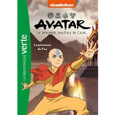 Avatar : Le dernier maître de l'air T.04 : La puissance du feu : Bibliothèque verte : 6-8