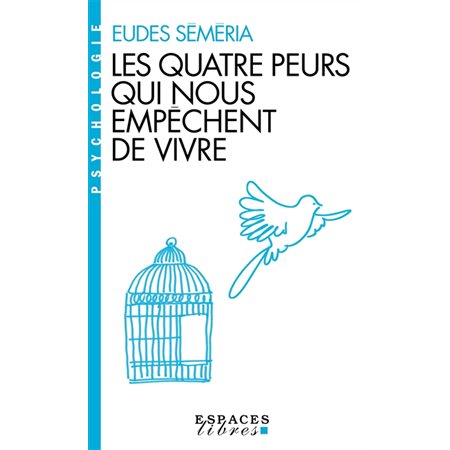 Les quatre peurs qui nous empêchent de vivre : Espaces libres. Psychologie