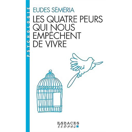 Les quatre peurs qui nous empêchent de vivre : Espaces libres. Psychologie