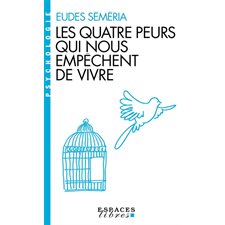 Les quatre peurs qui nous empêchent de vivre : Espaces libres. Psychologie