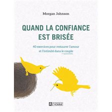 Quand la confiance est brisée : 40 exercices pour restaurer l'amour et l'intimité dans le couple