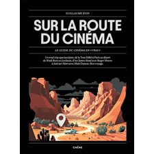 Sur la route du cinéma : Le guide du cinéma en vrai : Voyage
