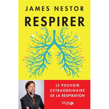 Respirer : le pouvoir extraordinaire de la respiration