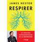 Respirer : le pouvoir extraordinaire de la respiration