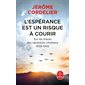 L'espérance est un risque à courir (FP) : Sur les traces des résistants chrétiens : 1939-1945 : Le Livre de poche. Documents