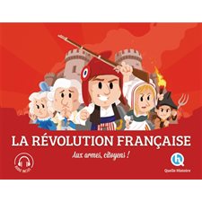 Révolution française : Aux armes, citoyens ! : Histoire jeunesse : Quelle histoire !