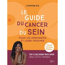 Le guide du cancer du sein : Pour les débutantes et leurs proches : Tout ce que j'aurais voulu savoir, conseils, recettes, témoignages : Les insolentes