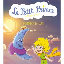 Demander la lune : Le Petit Prince et ses amis Té03 : Bande dessinée