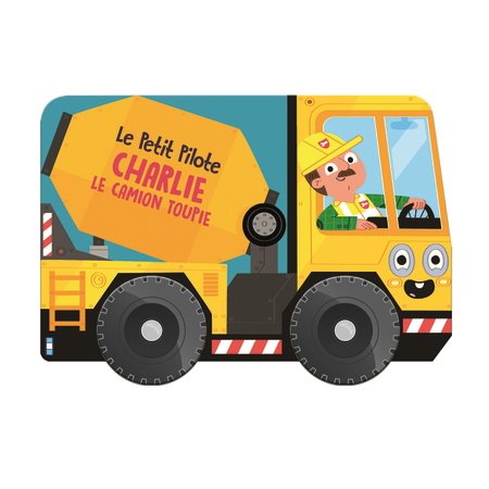 Charlie le camion toupie : Le petit pilote : Livre cartonné