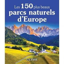 Les 150 plus beaux parcs naturels d'Europe : Le meilleur selon Ulysse (Ulysse)