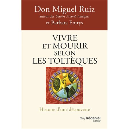 Vivre et mourir selon les Toltèques (FP) : Histoire d'une découverte