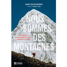 Nous sommes des montagnes : Une alpiniste à l'assaut des plus hauts sommets du monde