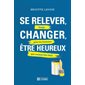Se relever, changer, être heureux : Guide pour les hommes qui veulent être bien