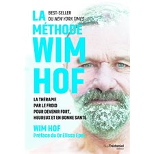 La méthode Wim Hof : la thérapie par le froid pour devenir fort, heureux et en bonne santé